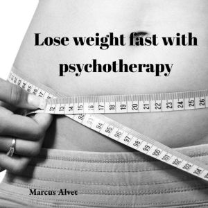 Lose weight fast with psychotherapy, Marcus Alvet