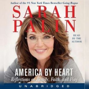 America by Heart: Reflections on Family, Faith, and Flag, Sarah Palin