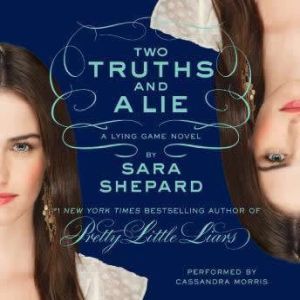 The Lying Game #3: Two Truths and a Lie, Sara Shepard
