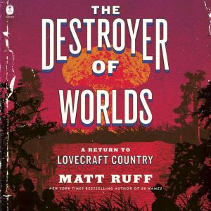 The Destroyer of Worlds, Matt Ruff