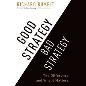 Good Strategy Bad Strategy, Richard Rumelt