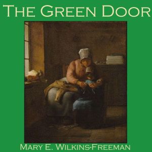 The Green Door, Mary E. WilkinsFreeman