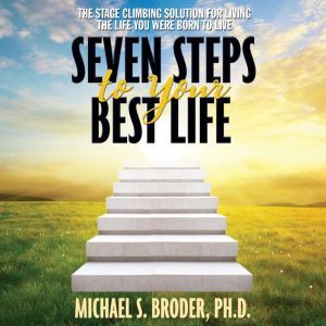 Seven Steps to Your Best Life, PhD Broder