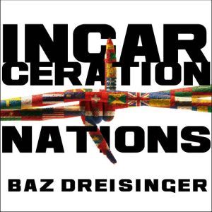 Incarceration Nations, Baz Dreisinger