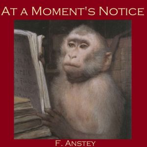 At a Moments Notice, F. Anstey