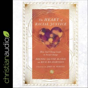 The Heart of Racial Justice (IVP Signature Collection Edition): How Soul Change Leads to Social Change, Brenda Salter McNeil