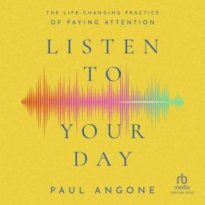 Listen to Your Day, Paul Angone