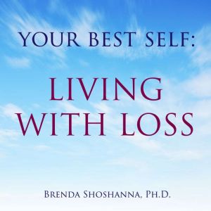 Your Best Self Living with Loss, Brenda Shoshanna