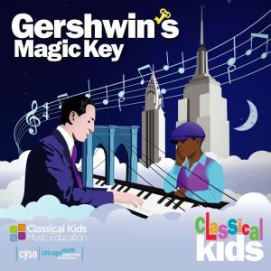 Gershwins Magic Key, Classical Kids
