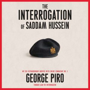 The Interrogation of Saddam Hussein, George Piro