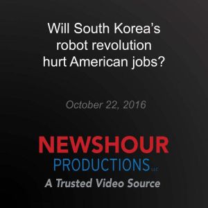 Will South Koreas robot revolution h..., PBS NewsHour