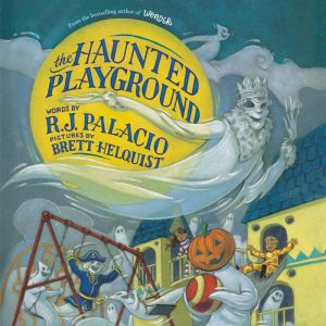 The Haunted Playground, R. J. Palacio