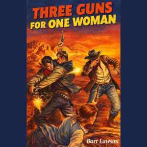 Three Guns For One Woman, Bart Lawson