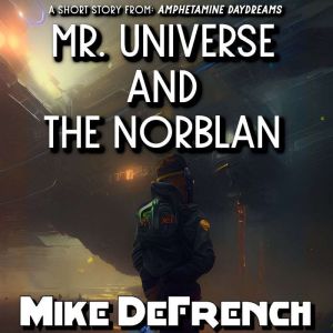 Mr. Universe and the Norblan, Mike DeFrench