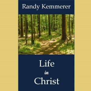 Life in Christ, Randy Kemmerer
