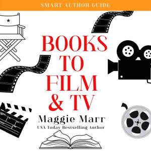 Books To Film  TV What Every Author..., Maggie Marr