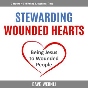 Stewarding Wounded Hearts: Being Jesus to Wounded People