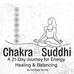 Chakra Suddhi Meditation A 21Day Jo..., Sandeep Verma