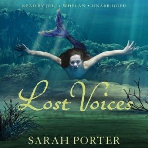 Lost Voices: The Lost Voices Trilogy, Book 1, Sarah Porter