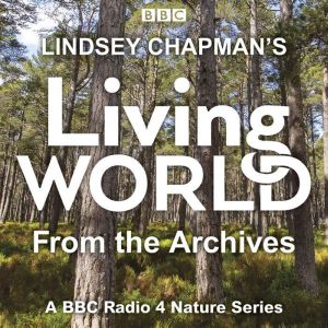 Lindsey Chapmans Living World from the Archives: A BBC Radio 4 nature series