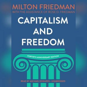 Capitalism and Freedom, Fortieth Anniversary Edition, Milton Friedman; Rose D. Friedman