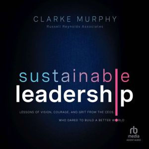 Sustainable Leadership, Clarke Murphy