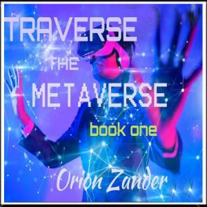 traverse the metaverse, Orion Zander