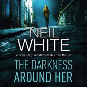 Darkness Around Her, The, Neil White