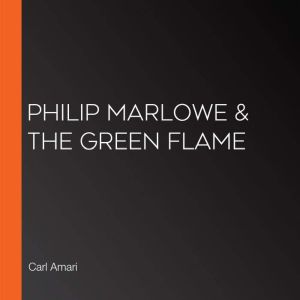 Philip Marlowe  the Green Flame, Carl Amari