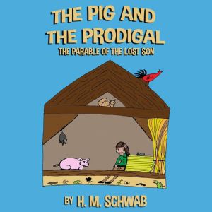 The Pig and the Prodigal, H. M. Schwab