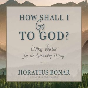 How Shall I Go To God?