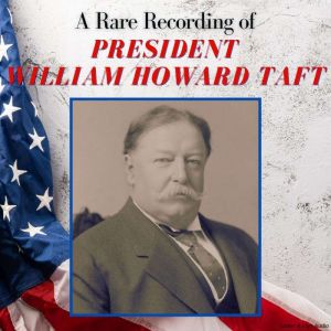 A Rare Recording of President William Howard Taft