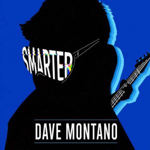 Smarter, Dave Montano