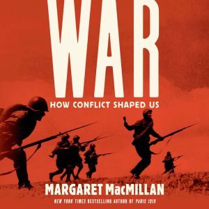 War How Conflict Shaped Us, Margaret MacMillan