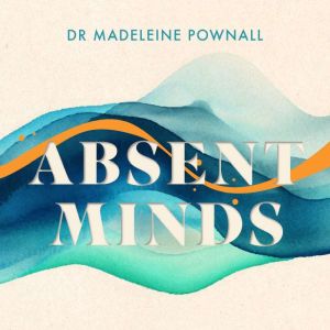 Absent Minds, Madeleine Pownall
