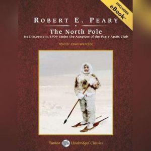The North Pole, Robert E. Peary