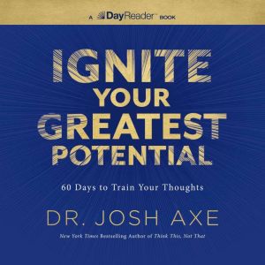 Ignite Your Greatest Potential, Dr. Josh Axe