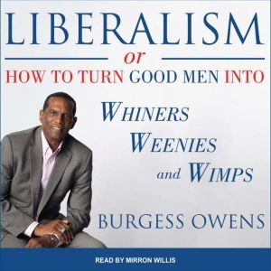 Liberalism or How to Turn Good Men in..., Burgess Owens