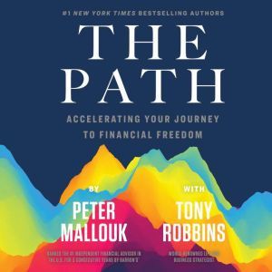 The Path: Accelerating Your Journey to Financial Freedom, Peter Mallouk