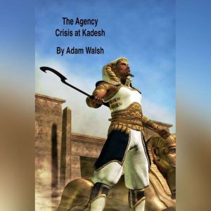 Agency, The Crisis at Kadesh, Adam Walsh