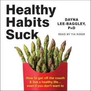 Healthy Habits Suck, Dayna LeeBaggley
