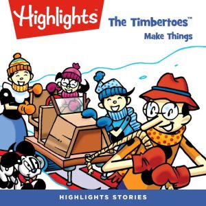 The Timbertoes Make Things, Highlights for Children