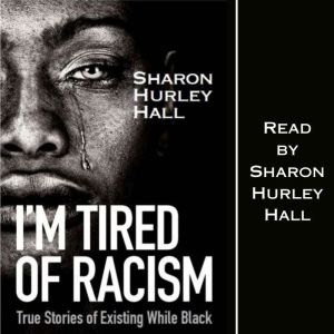 Im Tired of Racism, Sharon Hurley Hall