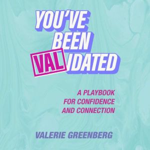 Youve Been VALidated, Valerie Greenberg