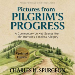 Pictures from Pilgrims Progress, Charles H. Spurgeon