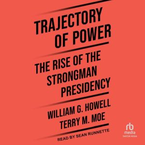 Trajectory of Power: The Rise of the Strongman Presidency