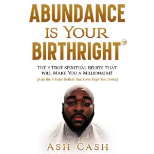 Abundance Is Your Birthright, Ash Cash