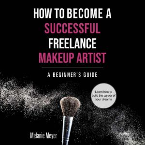 How To Become A Successful Freelance ..., Melanie Meyer