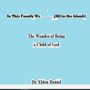 In This Family We fill in the blank..., Dr. Elden Daniel