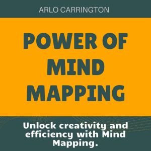 Power of Mind Mapping: Unlock Creativity and Efficiency with Mind Mapping: Your Ultimate Audio Guide!